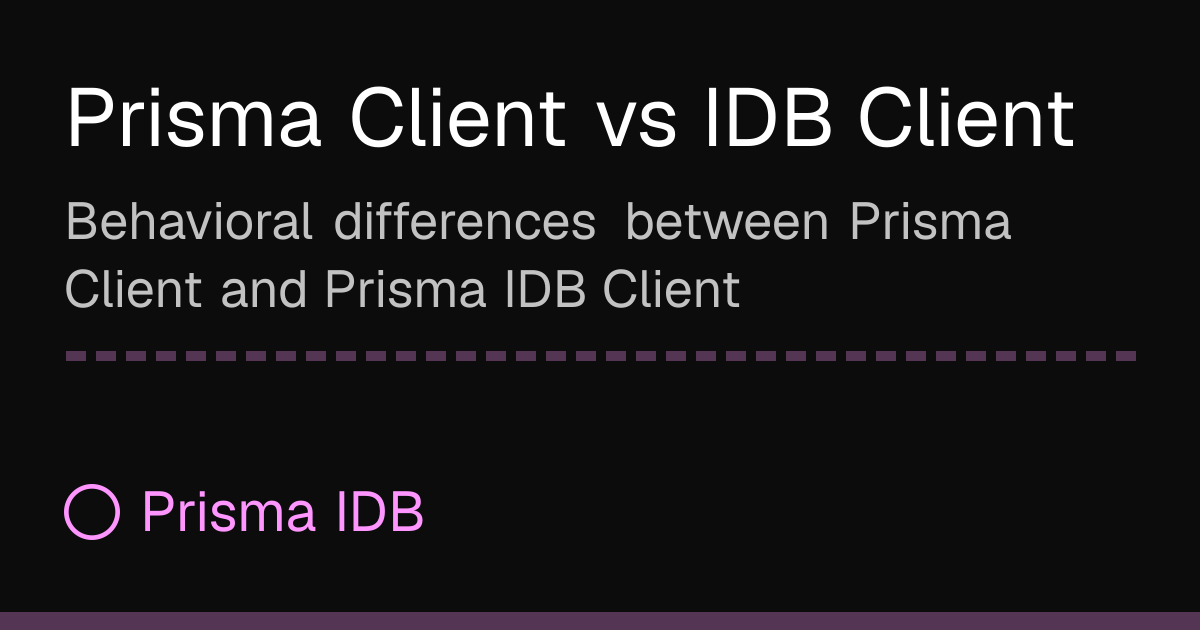 Prisma Client vs IDB Client | Prisma IDB
